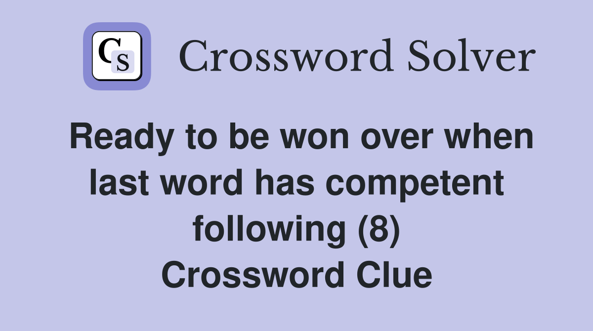 Ready to be won over when last word has competent following (8